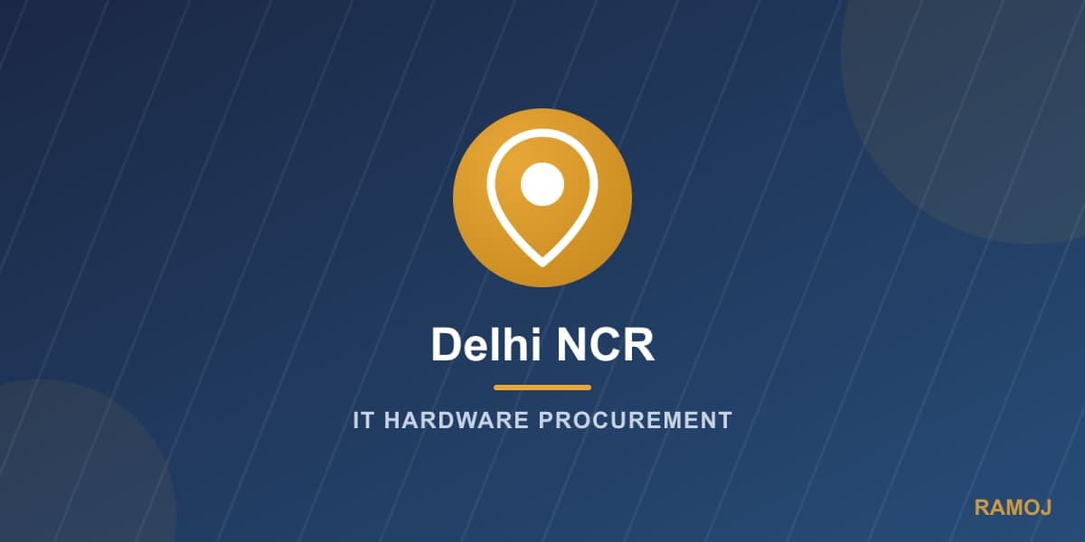 IT Hardware Procurement Guide for Delhi NCR Businesses